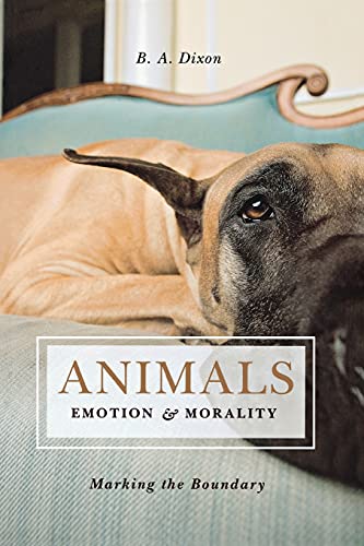 Animals, Emotion, &amp Morality Marking the Boundary [Paperback]