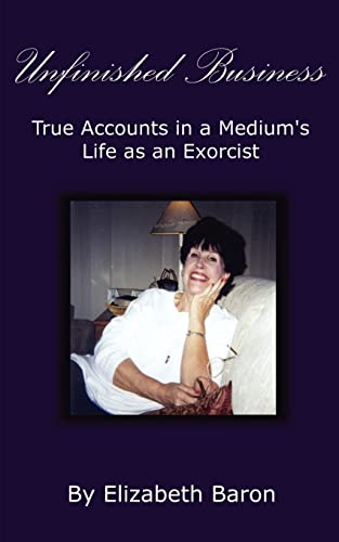 Unfinished Business True Accounts In A Medium's Life As An Exorcist [Paperback]