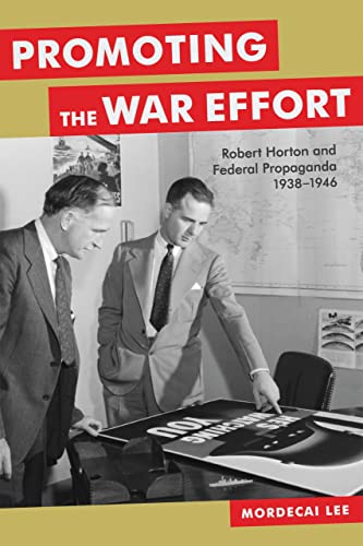 Promoting The War Effort Robert Horton And Federal Propaganda, 1938-1946 (media [Hardcover]