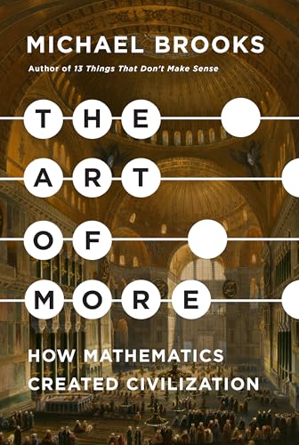 The Art of More How Mathematics Created Civilization [Hardcover]