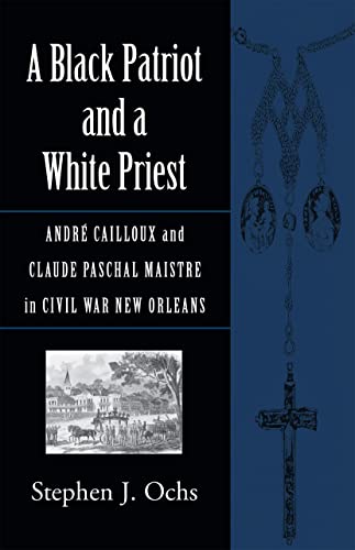 A Black Patriot And A White Priest Andr Cailloux And Claude Paschal Maistre In [Paperback]