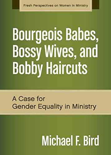 Bourgeois Babes, Bossy Wives, and Bobby Haircuts A Case for Gender Equality in  [Paperback]