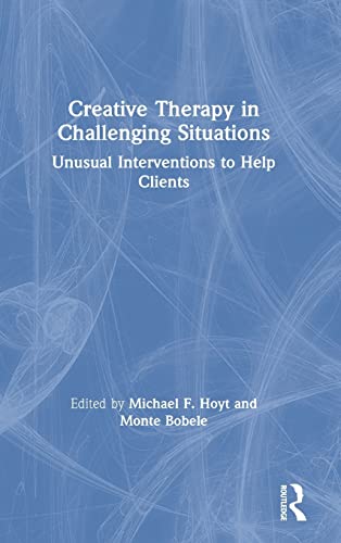 Creative Therapy in Challenging Situations Unusual Interventions to Help Client [Hardcover]
