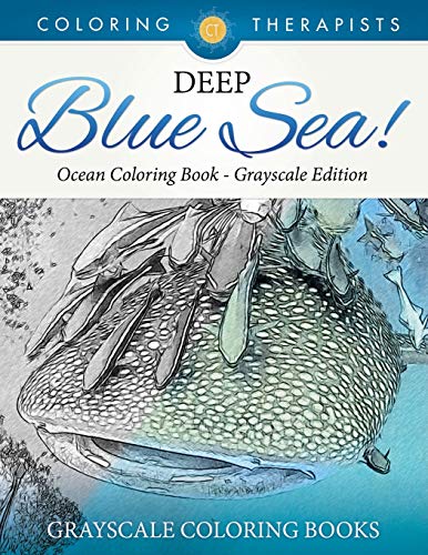 Deep Blue Sea - Ocean Coloring Book Grayscale Edition - Grayscale Coloring Book [Paperback]