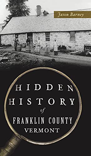 Hidden History Of Franklin County, Vermont