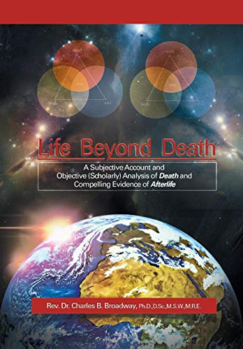 Life Beyond Death  A Subjective Account and Objective (Scholarly) Analysis of D [Hardcover]