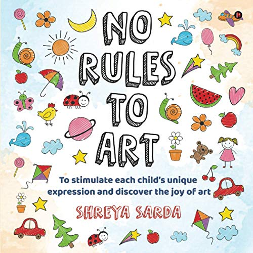 No Rules to Art  To Stimulate Each Child's Unique Expression and Discover the J [Paperback]