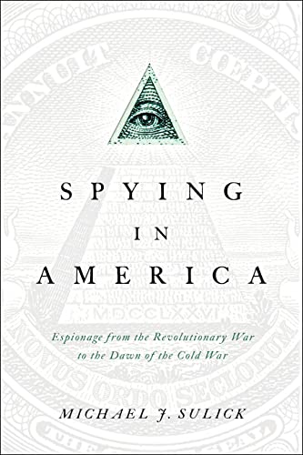 Spying In America Espionage From The Revolutionary War To The Dawn Of The Cold  [Paperback]