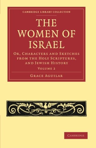 The Women of Israel Volume 2 Or, Characters and Sketches from the Holy Scriptu [Paperback]