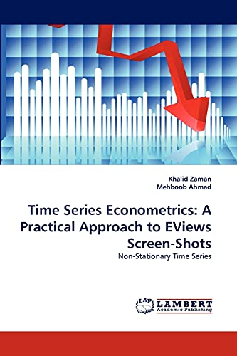 Time Series Econometrics A Practical Approach To Eviews Screen-Shots Non-Stati [Paperback]