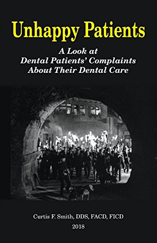 Unhappy Patients  A Look at Dental Patients' Complaints about Their Dental Care [Paperback]
