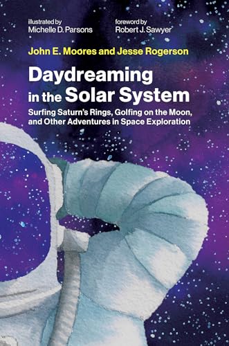 Daydreaming in the Solar System Surfing Saturn's Rings, Golfing on the Moon, an [Hardcover]