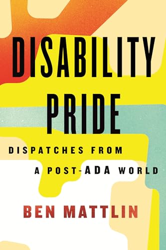 Disability Pride Dispatches from a Post-ADA World [Paperback]