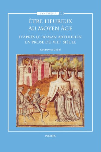 Etre heureux au Moyen Age D'apres le roman arthurien en prose du XIIIe siecle [Paperback]
