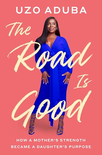 The Road Is Good How a Mother's Strength Became a Daughter's Purpose [Hardcover]