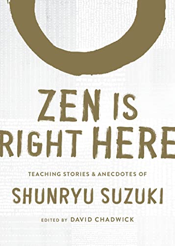 Zen Is Right Here Teaching Stories and Anecdotes of Shunryu Suzuki, Author of & [Hardcover]