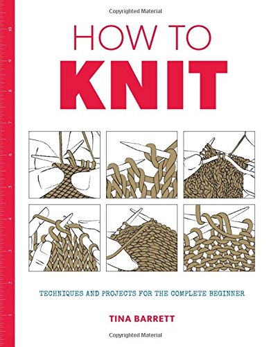 How to Knit Techniques and Projects for the Complete Beginner [Paperback]