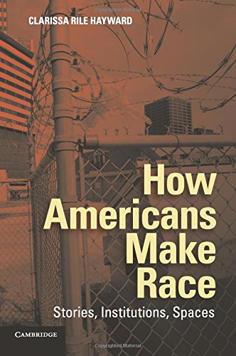 How Americans Make Race Stories, Institutions, Spaces [Paperback]