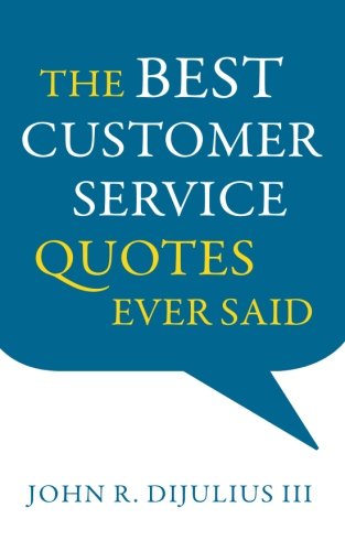 The Best Customer Service Quotes Ever Said [Paperback]