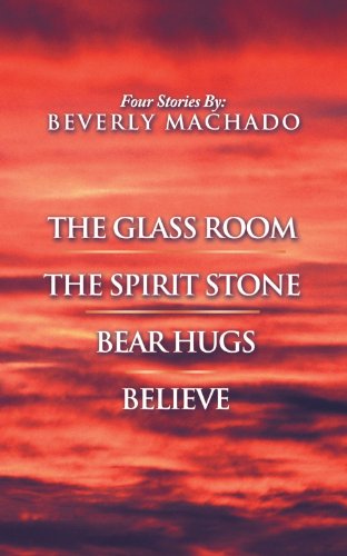 1- the Glass Room 2- the Spirit Stone -3-Bear Hugs-4- Believe [Paperback]