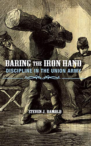 Baring the Iron Hand Discipline in the Union Army [Hardcover]