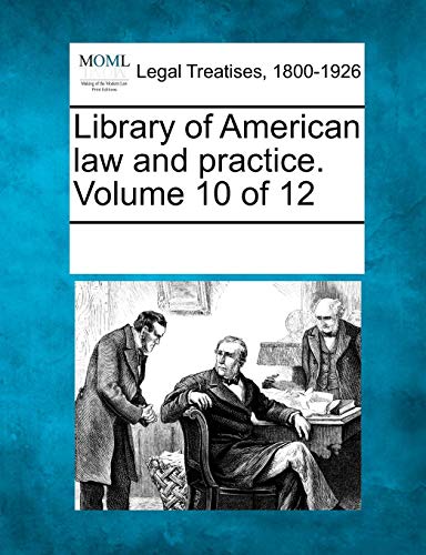 Library Of American Law And Practice. Volume 10 Of 12 [Paperback]