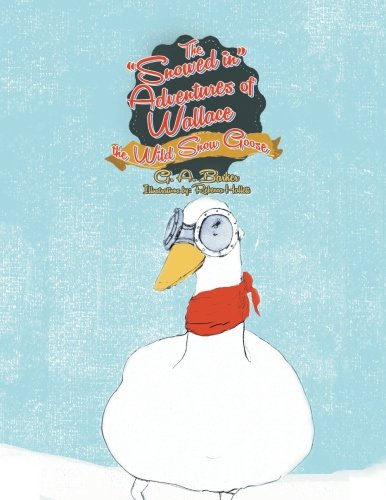 Snowed in Adventures of Wallace the Wild Snow Goose [Paperback]