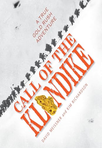 Call of the Klondike A True Gold Rush Adventure [Hardcover]