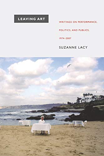 Leaving Art Writings On Performance, Politics, And Publics, 19742007 [Paperback]