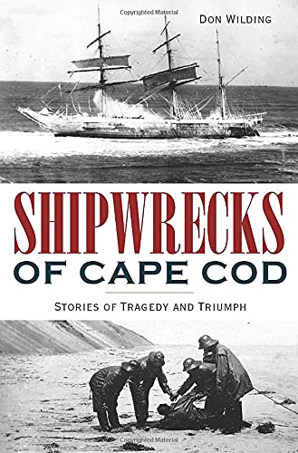 Shipwrecks of Cape Cod Stories of Tragedy and Triumph [Paperback]