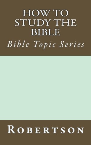 How To Study The Bible Bible Topic Series (robertson's Notes) [Paperback]