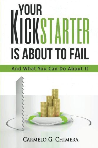 Your Kickstarter Is About To Fail And What You Can Do About It [Paperback]