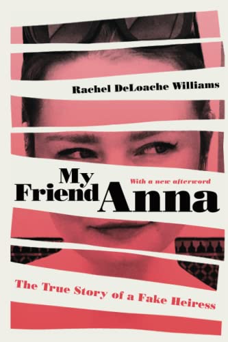 My Friend Anna The True Story of a Fake Heiress [Paperback]