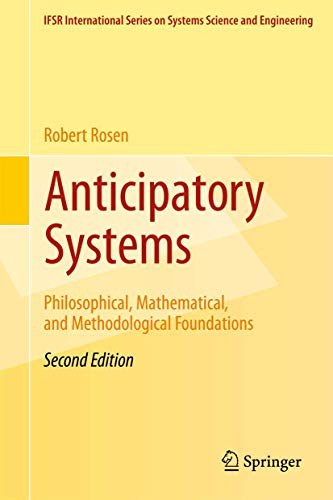 Anticipatory Systems Philosophical, Mathematical, and Methodological Foundation [Hardcover]