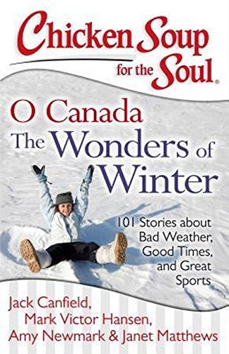 Chicken Soup for the Soul O Canada The Wonders of Winter 101 Stories about Bad [Paperback]