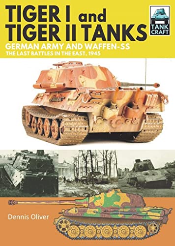 Tiger I and Tiger II Tanks German Army and Waffen-SS The Last Battles in the Ea [Paperback]