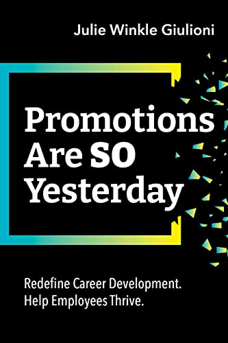 Promotions Are So Yesterday Redefine Career Development. Help Employees Thrive. [Paperback]
