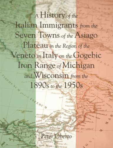 A History Of The Italian Immigrants From The Seven Towns Of The Asiago Plateau I [Paperback]