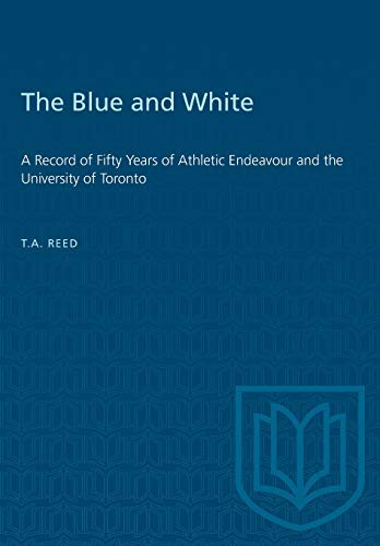 Blue and White  A Record of Fifty Years of Athletic Endeavour and the Universit [Paperback]