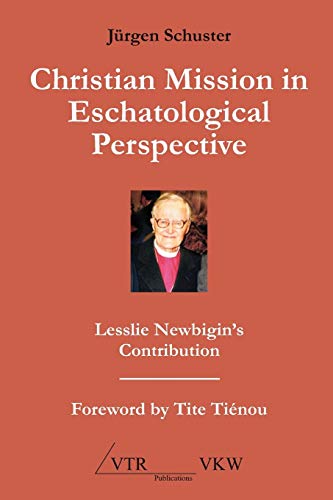 Christian Mission In Eschatological Perspective - Lesslie Newbigin's Contributio [Paperback]