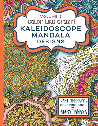 Color Like Crazy Kaleidoscope Mandala Designs Volume 2 A Fantastic Coloring Boo [Paperback]