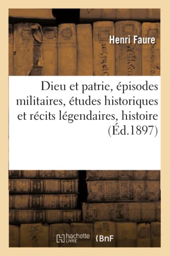 Dieu Et Patrie, Episodes Militaires, Etudes Historiques Et Recits Legendaires
