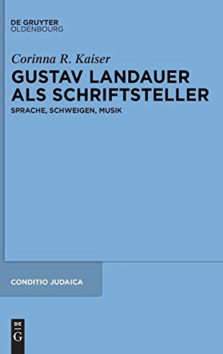 Gustav Landauer Als Schriftstellar Sprache, Schweigen, Musik (conditio Judaica [Hardcover]