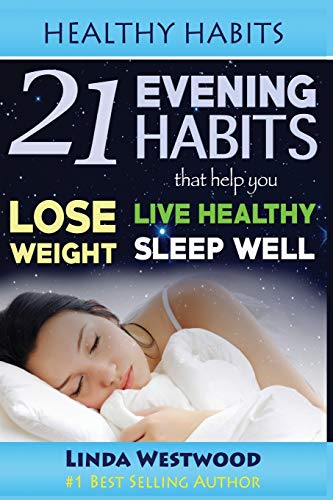 Healthy Habits  21 Evening Habits That Help You Lose Weight, Live Healthy and S [Paperback]