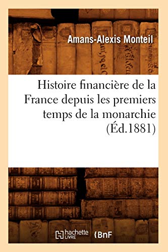 Histoire Financiere de la France Depuis les Premiers Temps de la Monarchie (Ed.  [Paperback]