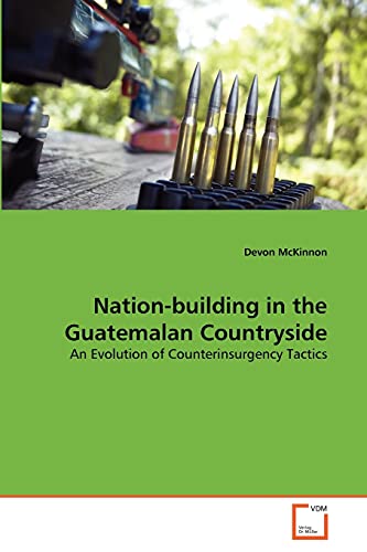 Nation-Building in the Guatemalan Countryside  An Evolution of Counterinsurgenc [Paperback]