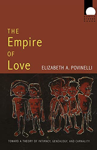 The Empire Of Love Toward A Theory Of Intimacy, Genealogy, And Carnality (publi [Paperback]