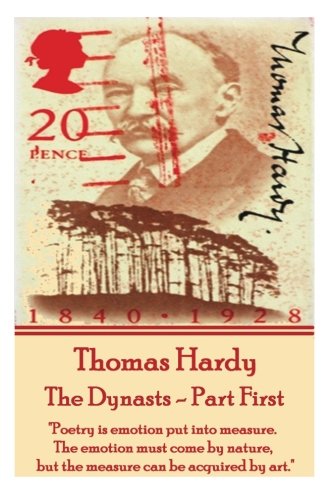 Thomas Hardy - The Dynasts - Part First  poetry Is Emotion Put Into Measure. Th [Paperback]