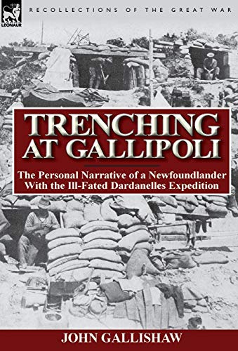 Trenching at Gallipoli  The Personal Narrative of a Newfoundlander with the Ill [Hardcover]