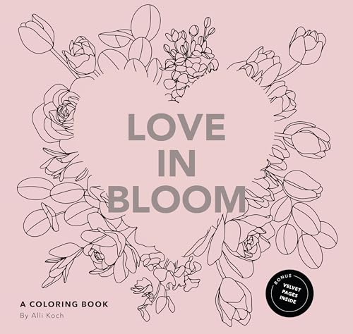 Love in Bloom An Adult Coloring Book Featuring Romantic Floral Patterns and Fra [Paperback]